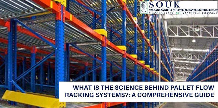 Pallet Flow Racking Systems – What is the Science Behind Pallet Flow Racking Systems?